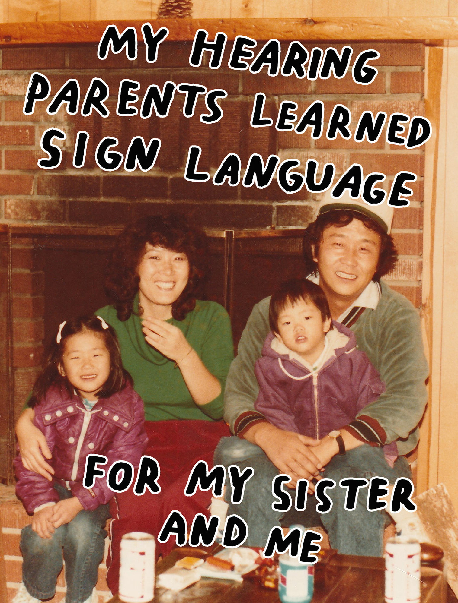 Image description: a family photograph of the artist sitting next to her mother and father, with her sister sitting on her father’s lap. They are seated in front of a fireplace, and handwriting over the top and bottom of the image reads, “My hearing parents learned sign language for my sister and me.” Art by Christine Sun Kim.
